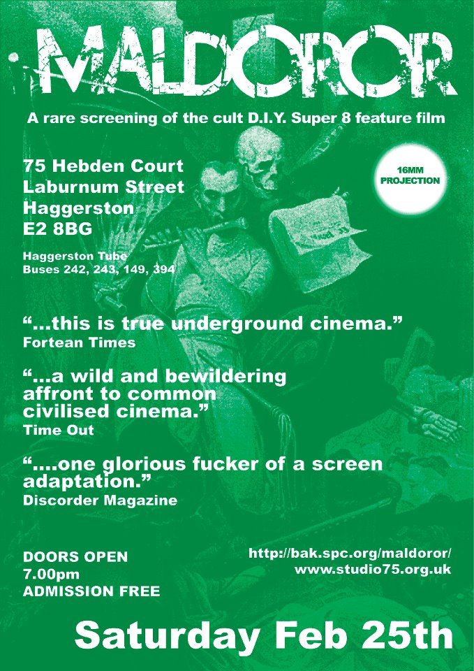 Maldoror: the Film Maldoror: the Film
Les Chants de Maldoror by Lautreaumont, the legendary Super-8 epic, introduced by Duncan Reekie and screened on real 16mm! Admission is free with a suggested donation to cover projection costs.